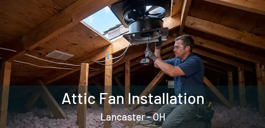  Attic Fan Installation Lancaster - OH