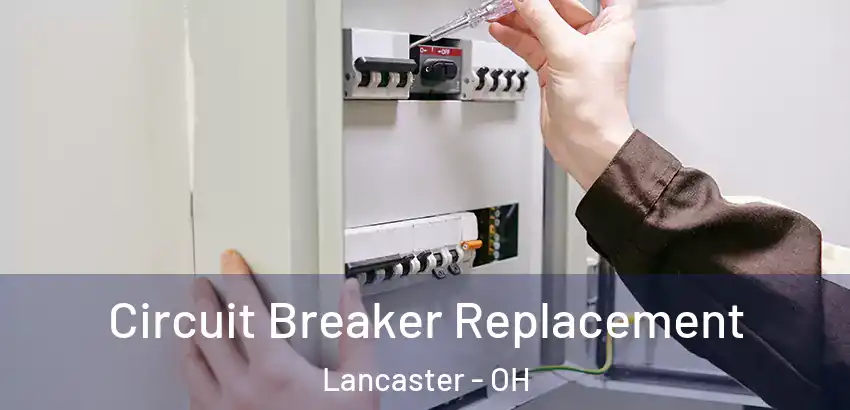 Circuit Breaker Replacement Lancaster - OH