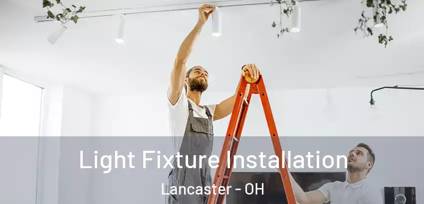  Light Fixture Installation Lancaster - OH