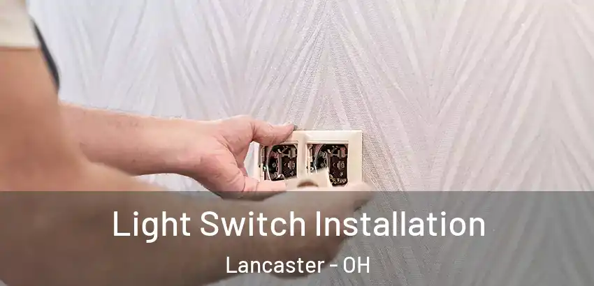 Light Switch Installation Lancaster - OH