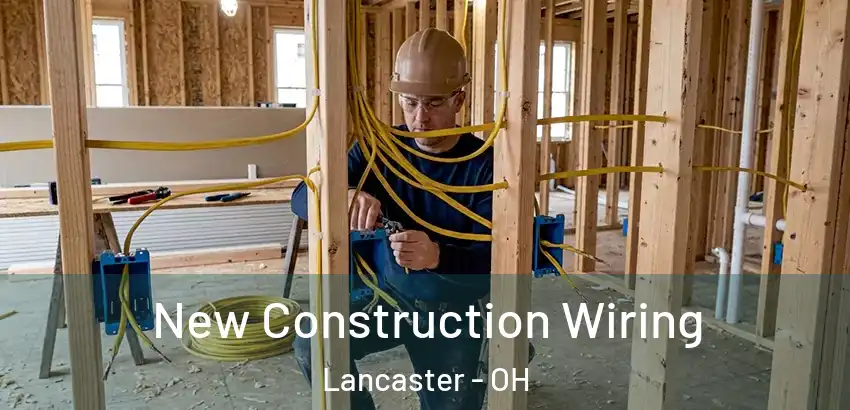 New Construction Wiring Lancaster - OH