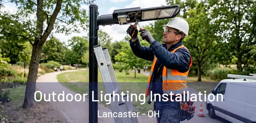  Outdoor Lighting Installation Lancaster - OH