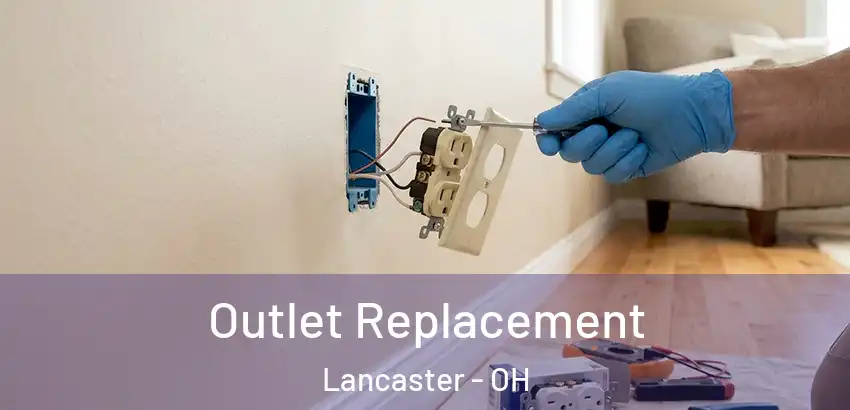 Outlet Replacement Lancaster - OH